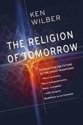 The Religion of Tomorrow - Ken Wilber