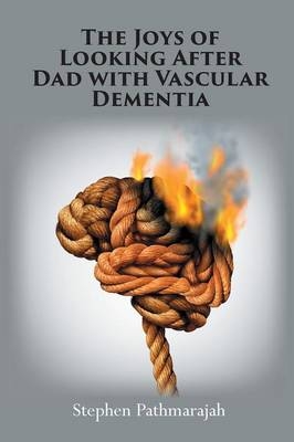 The Joys of Looking After Dad with Vascular Dementia - Stephen Pathmarajah