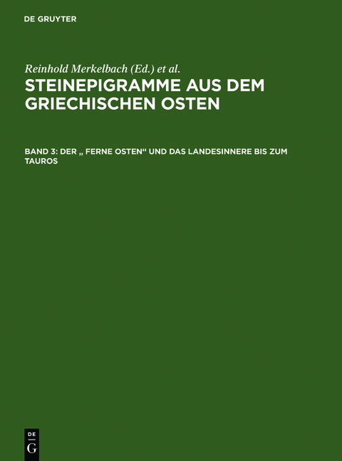 Steinepigramme aus dem griechischen Osten / Der " Ferne Osten" und das Landesinnere bis zum Tauros - Reinhold Merkelbach