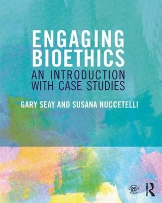 Engaging Bioethics - Gary Seay, Susana Nuccetelli