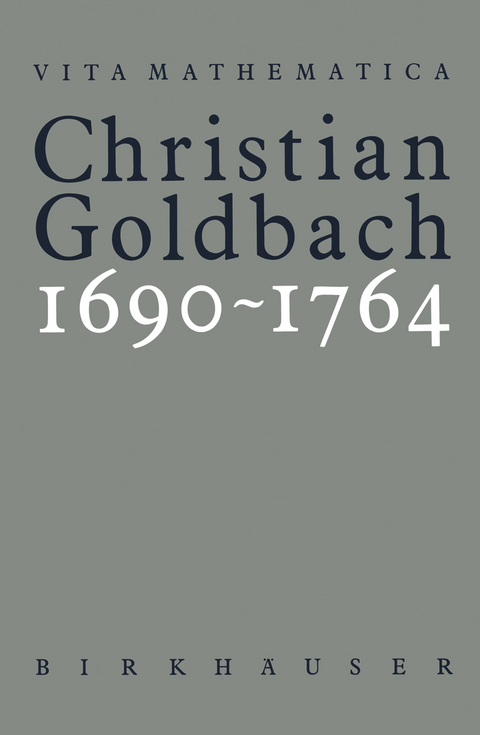 Christian Goldbach 1690–1764 - Adolf A. Jushkevic, Judith K. Kopelevic,  Fellmann