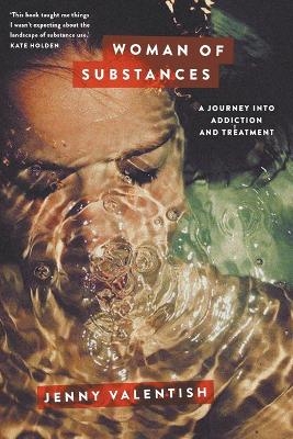 Woman of Substances: A Journey into Addiction and Treatment - Jenny Valentish