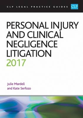 Personal Injury and Clinical Negligence Litigation 2017 - Julie Mardell, Kate Serfozo