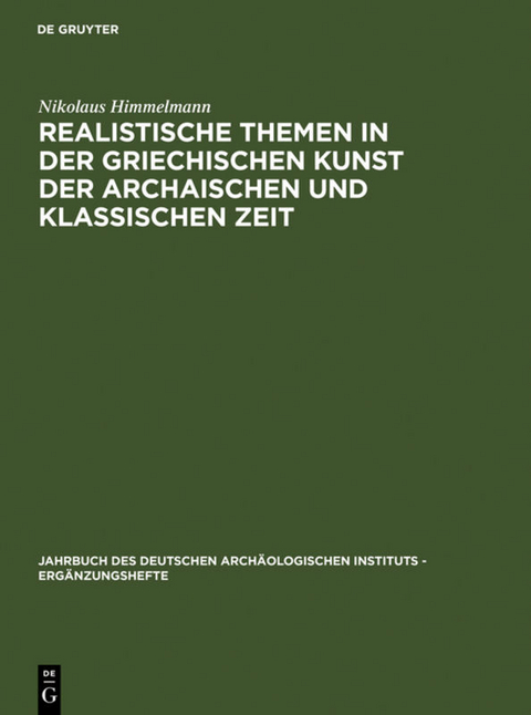 Realistische Themen in der griechischen Kunst der archaischen und klassischen Zeit - Nikolaus Himmelmann