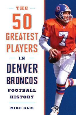 The 50 Greatest Players in Denver Broncos History - Mike Klis