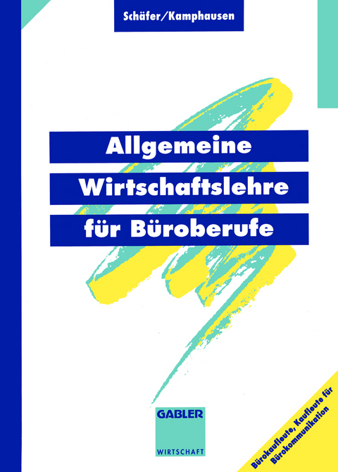 Allgemeine Wirtschaftslehre für Büroberufe - Michael J. Schäfer, Rudolf E Kamphausen