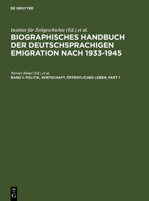 Biographisches Handbuch der deutschsprachigen Emigration nach 1933-1945 / Politik, Wirtschaft, Öffentliches Leben. - 