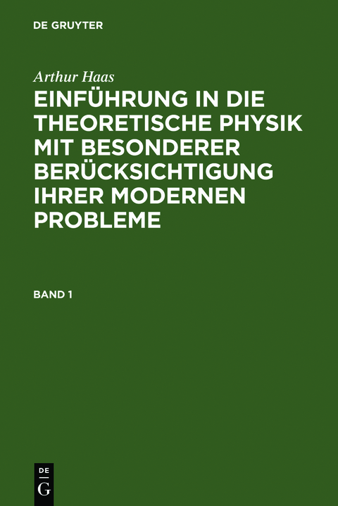 Arthur Haas: Einführung in die theoretische Physik mit besonderer... / Arthur Haas: Einführung in die theoretische Physik mit besonderer.... Band 1 - Arthur Haas