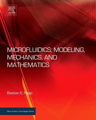 Microfluidics: Modeling, Mechanics and Mathematics - Bastian E. Rapp