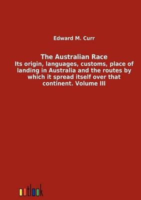 The Australian Race - Edward M. Curr