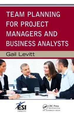 Team Planning for Project Managers and Business Analysts - Gail Levitt