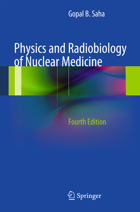 Physics and Radiobiology of Nuclear Medicine - Gopal B. Saha