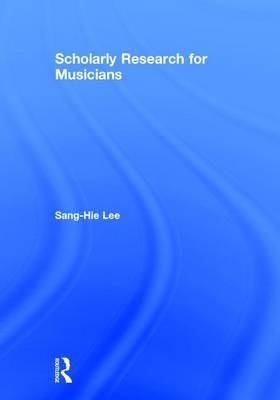 Scholarly Research for Musicians - Sang-Hie Lee