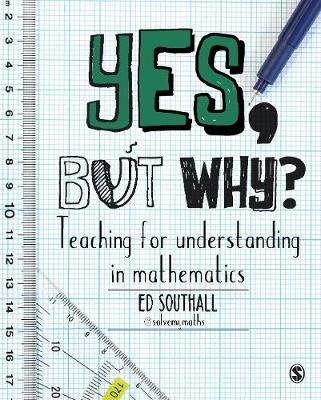 Yes, but why? Teaching for understanding in mathematics - Ed Southall