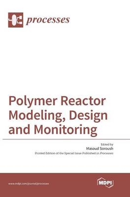 Polymer Reactor Modeling, Design and Monitoring