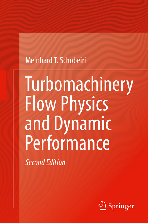 Turbomachinery Flow Physics and Dynamic Performance - Meinhard T. Schobeiri