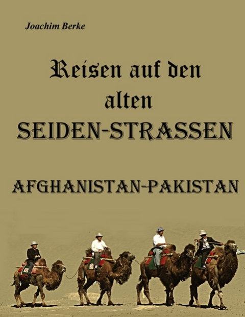 Reisen auf den alten Seiden-Strassen - Joachim Berke