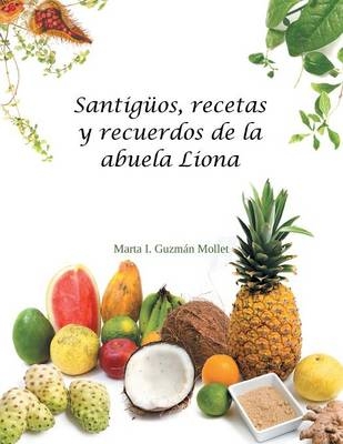 Santigüos, recetas y recuerdos de la abuela Liona - Marta I Guzmán Mollet