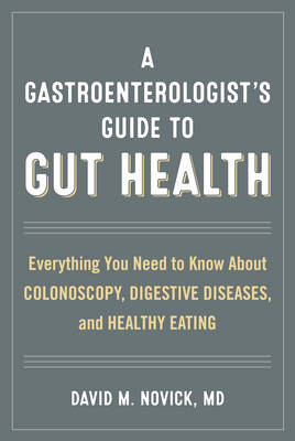 A Gastroenterologist’s Guide to Gut Health - David M. Novick