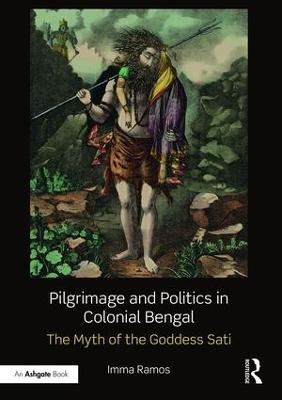 Pilgrimage and Politics in Colonial Bengal - Imma Ramos