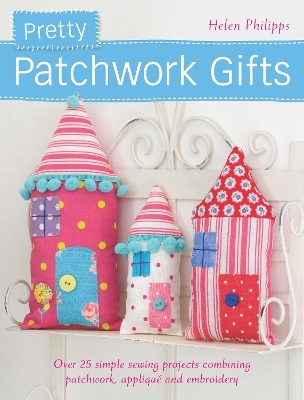 Pretty Patchwork Homestyle Decorations - Helen Philipps