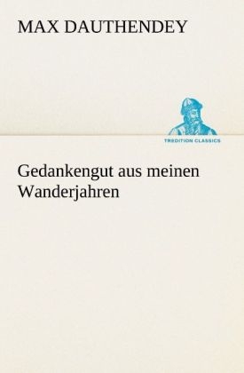 Gedankengut aus meinen Wanderjahren - Max Dauthendey