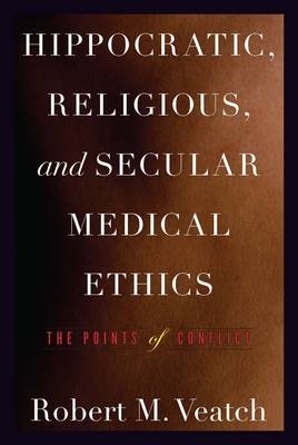 Hippocratic, Religious, and Secular Medical Ethics - Robert M. Veatch