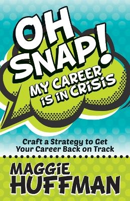 Oh Snap! My Career is in Crisis - Maggie Huffman