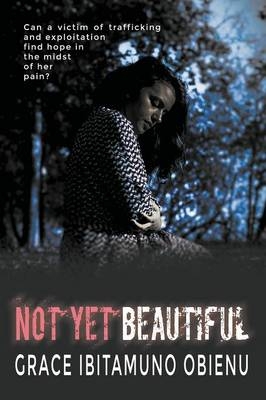 Not Yet Beautiful - Grace Ibitamuno Obienu