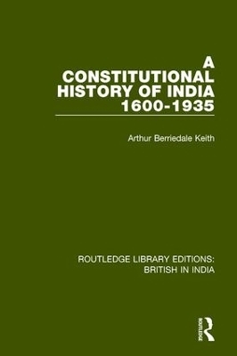 A Constitutional History of India, 1600-1935 - Arthur Berriedale Keith