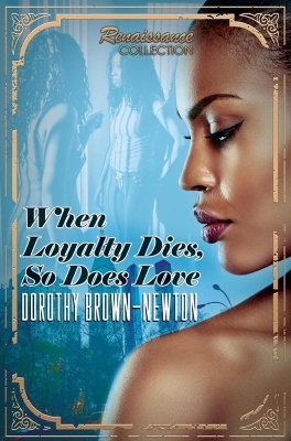 When Loyalty Dies, So Does Love - Dorothy Brown-Newton