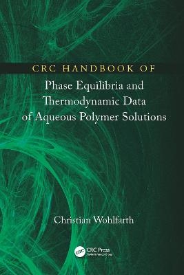 CRC Handbook of Phase Equilibria and Thermodynamic Data of Aqueous Polymer Solutions - Christian Wohlfarth