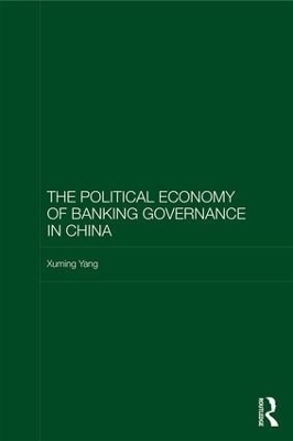 The Political Economy of Banking Governance in China - Xuming Yang