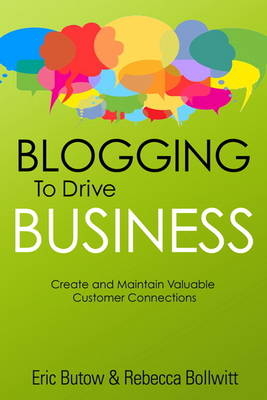 Blogging to Drive Business - Eric Butow, Rebecca Bollwitt