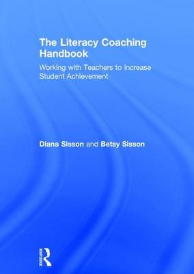 The Literacy Coaching Handbook - Diana Sisson, Betsy Sisson