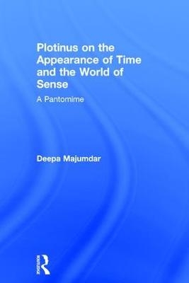 Plotinus on the Appearance of Time and the World of Sense - Deepa Majumdar