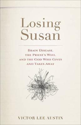 Losing Susan Brain Disease, the Priest′s Wife, and  the God Who Gives and Takes Away - V Austin