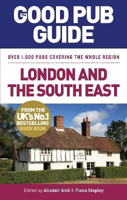 The Good Pub Guide: London and the South East - Alisdair Aird, Fiona Stapley