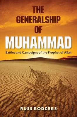 The Generalship of Muhammad - Russ Rodgers