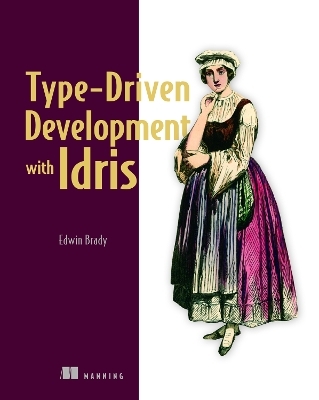 Type-Driven Development with Idris - Edwin Brady