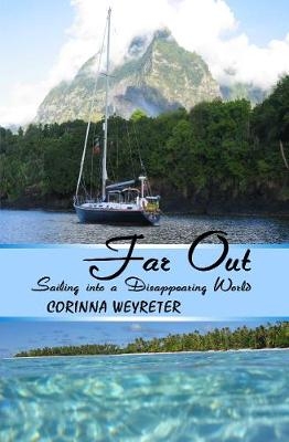 Far Out: Sailing into a Disappearing World - Corinna Weyreter