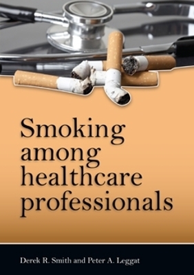 Smoking Among Healthcare Professionals - Derek R. Smith, Peter A Leggat