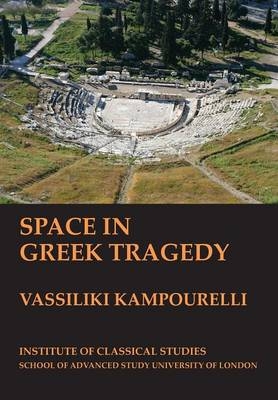 Space in Greek Tragedy (BICS Supplement 131) - 