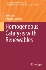 Homogeneous Catalysis with Renewables - Arno Behr, Andreas J. Vorholt