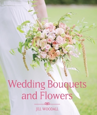 Wedding Bouquets and Flowers - Jill Woodall