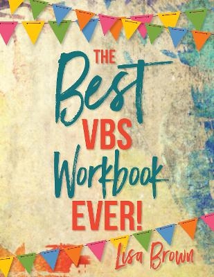 The Best VBS Workbook Ever! - Lisa Brown