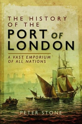 The History of the Port of London - Peter Stone