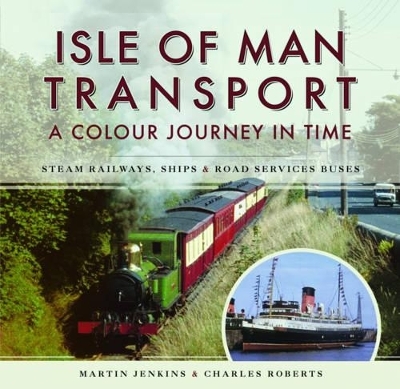 Isle of Man Transport: A Colour Journey in Time - Martin Jenkins, Charles Roberts