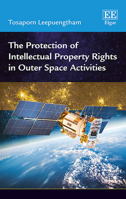 The Protection of Intellectual Property Rights in Outer Space Activities - Tosaporn Leepuengtham