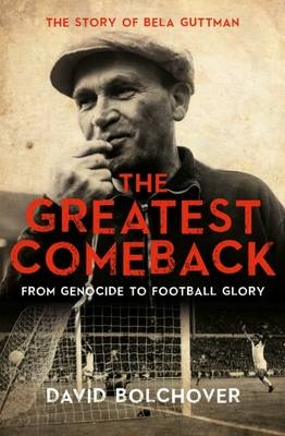 The Greatest Comeback: From Genocide to Football Glory - David Bolchover